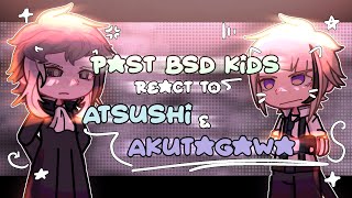 PAST BSD KIDS react to THE FUTURE | PART 2 | AKUTAGAWA & ATSUSHI | BSD REACTS |