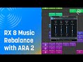 How to Use Music Rebalance with ARA 2 | iZotope RX 8