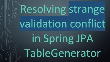 Resolving strange validation conflict in Spring JPA TableGenerator