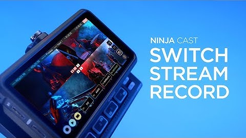 Switch, Stream and Record with the NINJA CAST