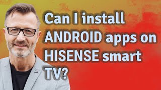 Can I install Android apps on Hisense smart TV?