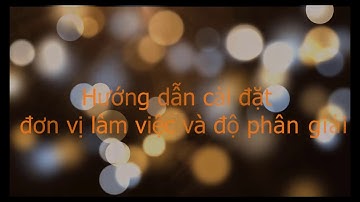 Hướng dẫn đặt đơn vị làm việc chính, đơn vị làm việc phụ, độ phân giải  Microstation V8 Working Unit