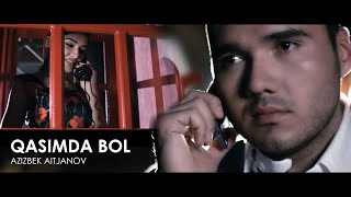 Azizbek Aitjanov - Qasimda bol (Official music video)