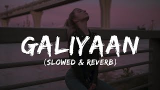 Galliyan [Slowed + Reverb] Ankit Tiwari | Lofi Nights