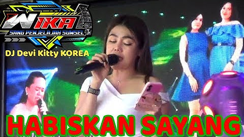 HABISKAN SAYANG DJ DEVI KITTY KOREA TERBARU LIVE WIKA SANG PENJELAJAH SUMSEL