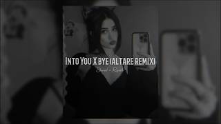 Into You x bye [Altare remix] (slowed   reverb)