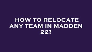 How to relocate any team in madden 22?