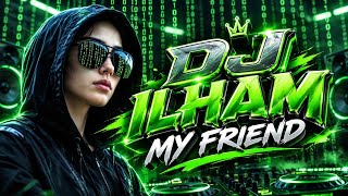 DJ ILHAM - MY FRIEND - SLOW FULL BASS GACOR TERBARU 2026