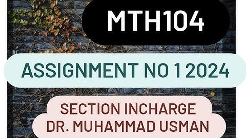 Mth104 Assignment no 1 2024 | section incharge Dr. Muhammad usman | 💯 solution