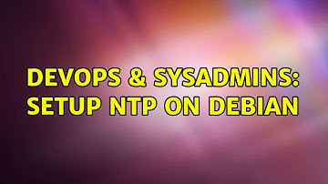 DevOps & SysAdmins: Setup NTP on Debian (2 Solutions!!)