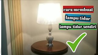 Cara Membuat Lampu Tidur Cantik