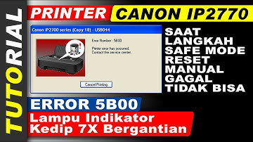 Mengatasi Printer Canon IP2770 Error 5B00 Blink 7X | Penyebab Reset Manual Safe Mode Tidak Bisa