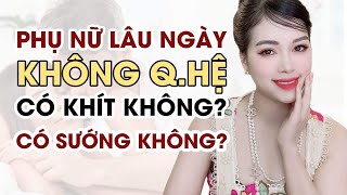 🔴 [Trực tiếp] Phụ nữ lâu ngày không Q.Hệ có khít lại không? | Thanh Hương Official