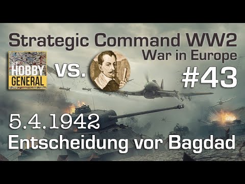 Let&rsquo;s Play Strategic Command WW2 WiE #43: Entscheidung vor Bagdad (Multiplayer vs. Hobbygeneral)