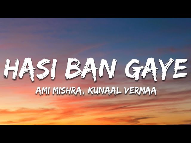 Hasi Ban Gaye (Lyrics) - Ami Mishra, KASYAP, Kunaal Vermaa class=