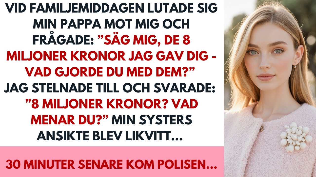 Pappa frågade: ”Vad har du gjort med 8 miljoner kr?” Jag stelnade – min syster blev likblek…