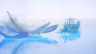 Angelic Presence -angelic music - jean-marc Staehle - relaxing music