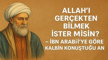 Allah’ı Gerçekten Bilmek İster misin? – İbn Arabî’ye Göre Kalbin Konuştuğu An