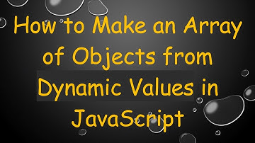 How to Make an Array of Objects from Dynamic Values in JavaScript