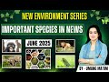 Important Species in News for UPSC CSE Prelims 2026 | June 2025 | By Umang Ma'am | Tathastu ICS