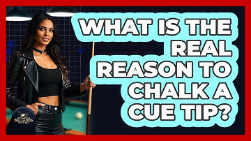 What Is the Real Reason to Chalk a Cue Tip?
