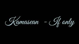 IF ONLY - KAMASEAN (Lyrics Video)