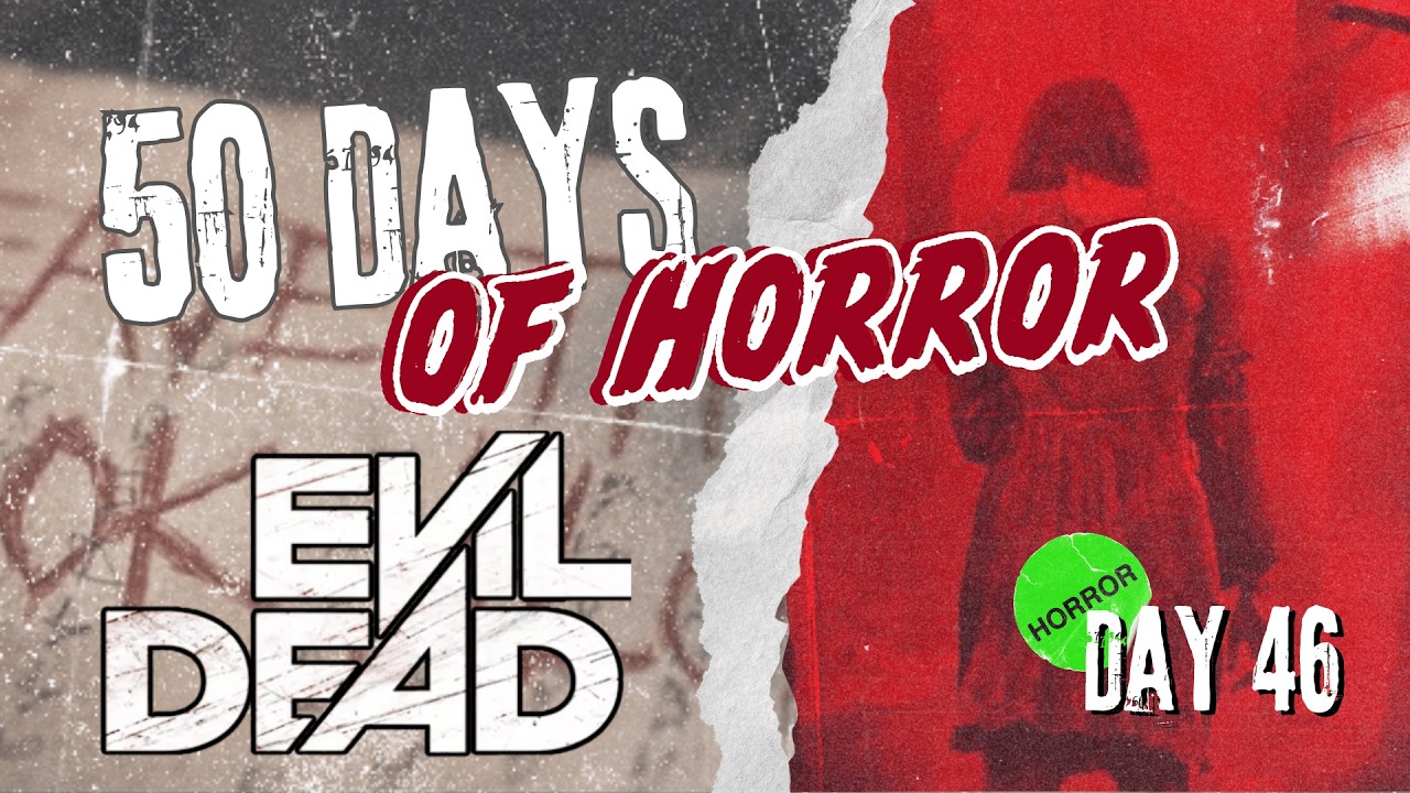 Evil Dead (2013) | 50 Days of Horror Day 46