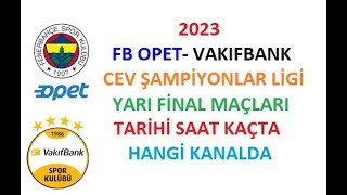 Fenerbahçe Opet  -Vakıfbank Şampiyonlar Ligi Yarı Final Maçı Ne Zaman Saat Kaçta Hangi Kanalda 2023