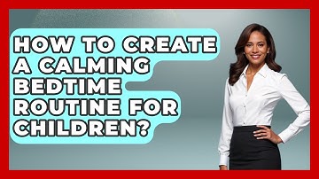 How To Create A Calming Bedtime Routine For Children? - Better Family Relationships