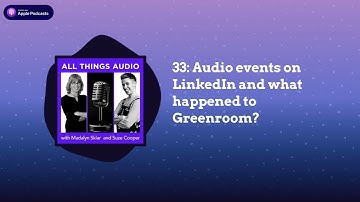 33: Audio events on LinkedIn and what happened to Greenroom?