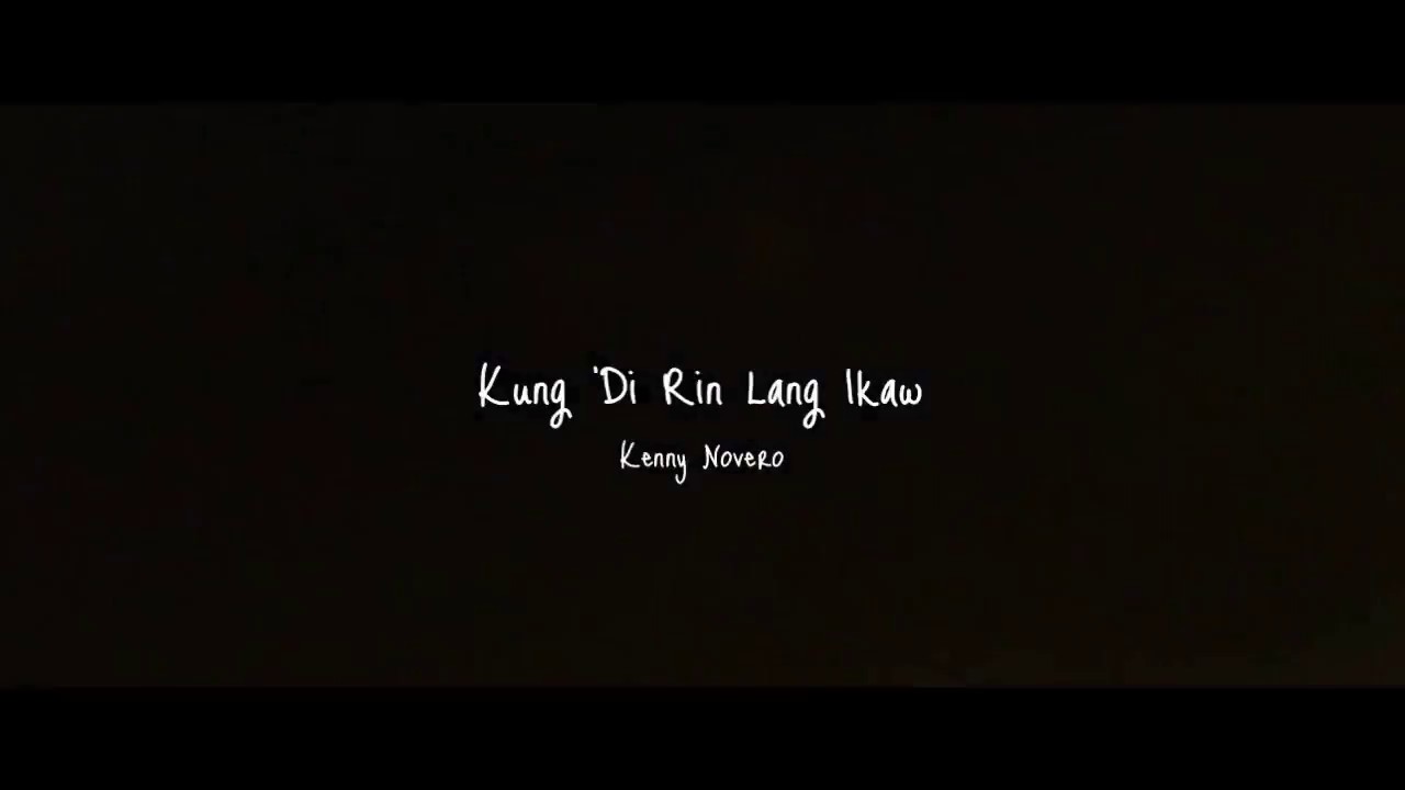 KUNG ‘DI RIN LANG IKAW / SONG COVER / KENNY NOVERO