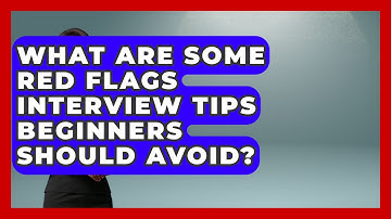 What Are Some Red Flags Interview Tips Beginners Should Avoid? | Job Interview Pro Skills News