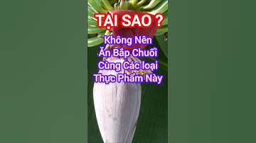Tại Sao Không Ăn Bắp Chuối Cùng Các Thực Phẩm Này? #dinhduong #health #suckhoe #bapchuoi