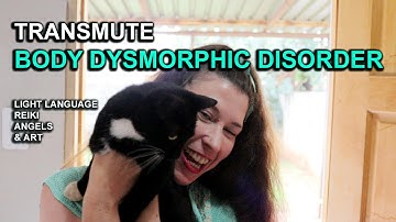 Transmute Body Dysmorphic Disorder (BDD): Light Language Reiki Angels & Art Energy Healing