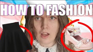 HOW TO FASHION LIKE A GIRL, GOOD! Guide for MtF Trans Women