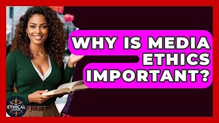 Why Is Media Ethics Important? - The Ethical Compass