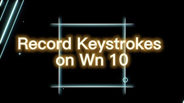 How to Record Keystrokes on Windows 10?