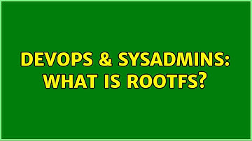 DevOps & SysAdmins: What is rootfs? (2 Solutions!!)