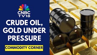 Crude Oil Slips From 6-Week Highs; Gold Prices Also Fall Below $3,300/Oz | CNBC TV18