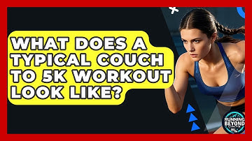 What Does A Typical Couch To 5K Workout Look Like? - Running Beyond Limits
