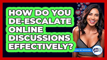How Do You De-escalate Online Discussions Effectively? - Everyday-Networking