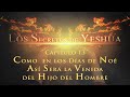 Los Secretos de Yeshua CAP 13 Como en los días de Noé, así será la venida del Hijo del hombre