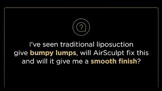 Corrective AirSculpt FAQ: Undesired Lumps Smoothed Out With AirSculpt?
