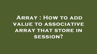 Array : How to add value to associative array that store in session?