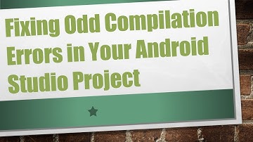 Fixing Odd Compilation Errors in Your Android Studio Project