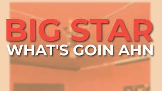 Big Star - What's Goin Ahn (Official Audio)