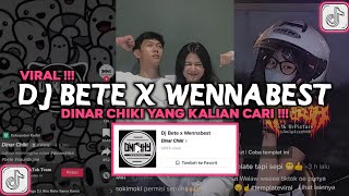 DJ BETE X WENNABEST DINAR CHIKI VIRAL TIKTOK 2023