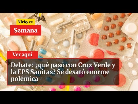 Debate: ¿qué pasó con Cruz Verde y la EPS Sanitas? Se desató enorme polémica | Vicky en Semana