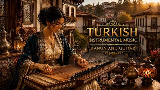Turkish Instrumental Musik Kanun & Guitar for Deep Relaxation and Calming the Mind