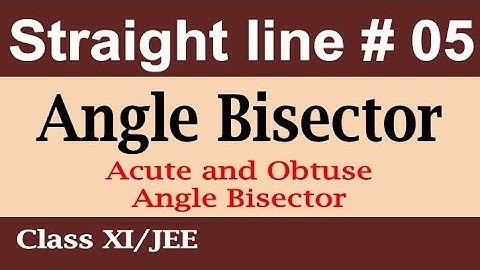 Straight line # 5 | Angle Bisector | Acute and Obtuse angle bisector | Chapter 10 Class 11 | JEE